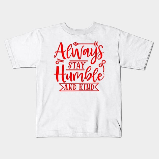 Always Stay Humble And Kind Kids T-Shirt by Globe Design
